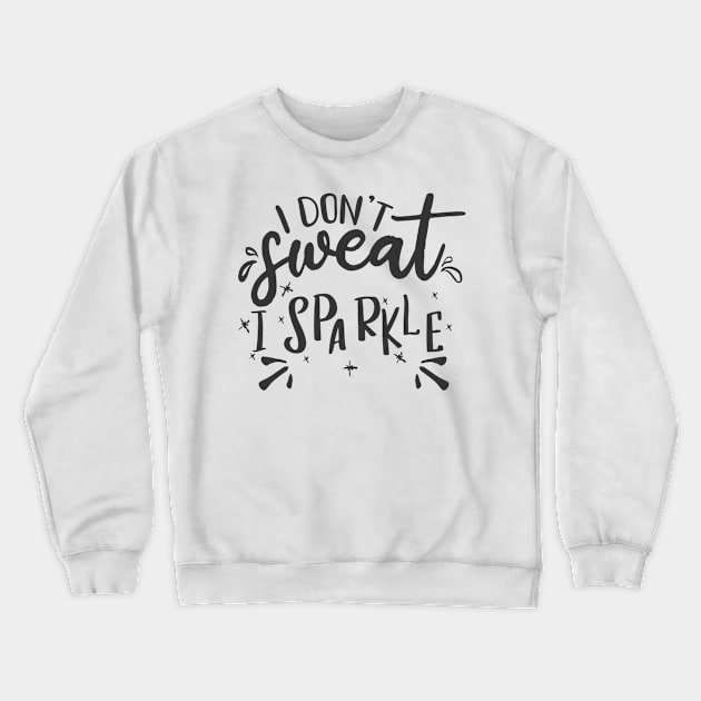 I do not sweat Crewneck Sweatshirt by fancimpuk